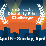 Calling Filmmakers, Writers, and Actors:  Join the Easterseals Disability Film Challenge!